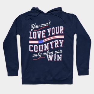 You Can't Love Your Country Only When You Win Hoodie